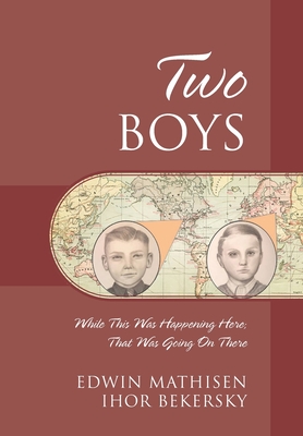 Two Boys: While This Was Happening Here; That Was Going On There - Mathisen, Edwin, and Bekersky, Ihor