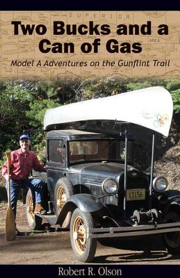 Two Bucks and a Can of Gas: Model a Adventures on the Gunflint Trail - Olson, Robert R