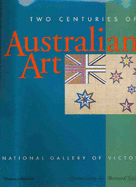 Two Centuries of Australian Art: From the Collection of the National Gallery of Victoria