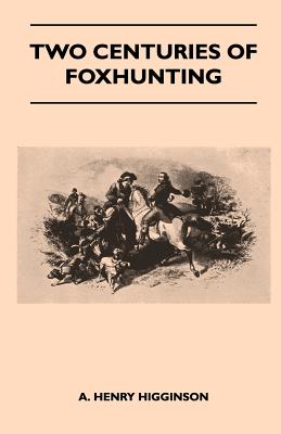 Two Centuries of Foxhunting - Higginson, A Henry