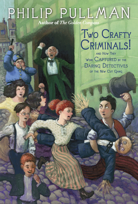 Two Crafty Criminals!: And How They Were Captured by the Daring Detectives of the New Cut Gang - Pullman, Philip