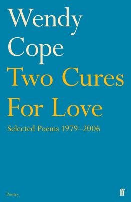 Two Cures for Love: Selected Poems 1979-2006 - Cope, Wendy