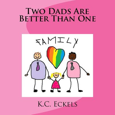 Two Dads Are Better Than One - Eckels, K C