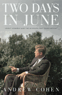 Two Days in June: John F. Kennedy and the 48 Hours That Made History