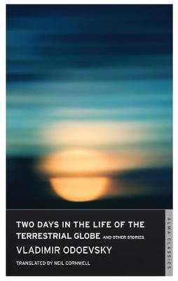 Two Days in the Life of the Terrestrial Globe and Other Stories - Odoevsky, Vladimir, and Cornwell, Neil (Translated by)