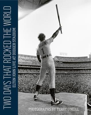 Two Days that Rocked the World: Elton John Live at Dodger Stadium: Photographs by Terry O' Neill - O'Neill, Terry (Photographer), and King, Billie Jean (Introduction by)