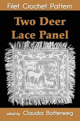 Two Deer Lace Panel Filet Crochet Pattern: Complete Instructions and Chart - Botterweg, Claudia (Editor), and Koontz, Eleanor