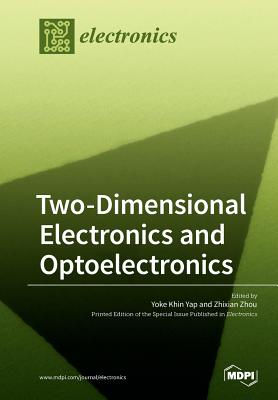 Two-Dimensional Electronics and Optoelectronics - Yap, Yoke Khin (Guest editor), and Zhou, Zhixian (Guest editor)