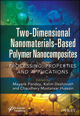 Two-Dimensional Nanomaterials Based Polymer Nanocomposites: Processing, Properties and Applications - Pandey, Mayank (Editor), and Deshmukh, Kalim (Editor), and Hussain, Chaudhery Mustansar (Editor)