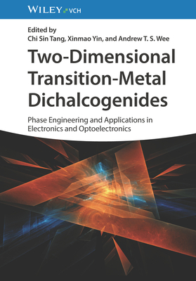 Two-Dimensional Transition-Metal Dichalcogenides: Phase Engineering and Applications in Electronics and Optoelectronics - Tang, Chi Sin (Editor), and Yin, Xinmao (Editor), and Wee, Andrew T. S. (Editor)