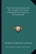 Two Dissertations On The Hamlet Of Saxo Grammaticus And Of Shakespeare