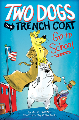 Two Dogs in a Trench Coat Go to School (Two Dogs in a Trench Coat #1): Volume 1 - Falatko, Julie