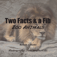 Two Facts and a Fib: Zoo Animals - Adams, Renee, and Wojtkowski, Paul