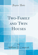 Two-Family and Twin Houses (Classic Reprint)