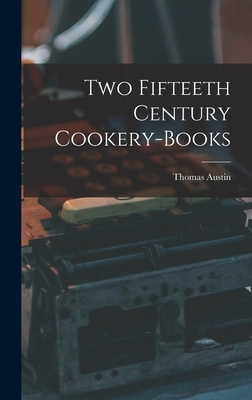 Two Fifteeth Century Cookery-Books - Austin, Thomas