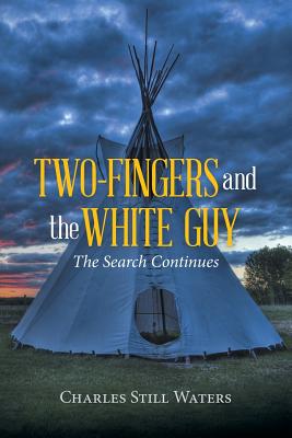 Two-Fingers and the White Guy: The Search Continues - Charles Still Waters