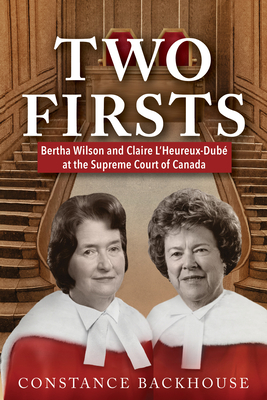 Two Firsts: Bertha Wilson and Claire l'Heureux-Dub at the Supreme Court of Canada - Backhouse, Constance