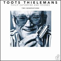 Two Generations - Toots Thielemans/Philip Catherine & Friends