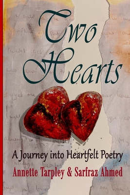 Two Hearts: Journey Into Heartfelt Poetry - Tarpley, Annette, and Ahmed, Sarfraz