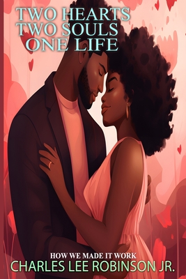 Two Hearts, Two Souls, One Life: How We Made It Work - Robinson, Charles Lee, Jr.