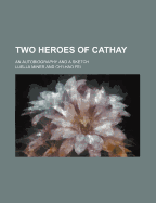 Two Heroes of Cathay: An Autobiography and a Sketch