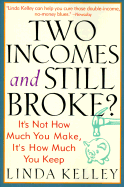 Two Incomes and Still Broke?: It's Not How Much You Make, But How Much You Keep