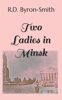 Two Ladies in Minsk - Byron-Smith, R D