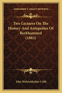 Two Lectures On The History And Antiquities Of Berkhamsted (1883)