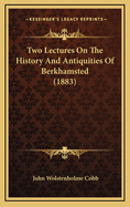 Two Lectures on the History and Antiquities of Berkhamsted (1883)