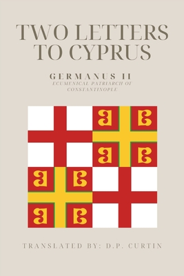 Two Letter to Cyprus - Germanus II of Constantinople, and Curtin, D P (Translated by)