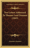 Two Letters Addressed to Thomas Lord Denman (1845)