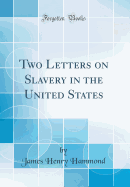 Two Letters on Slavery in the United States (Classic Reprint)