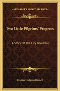 Two Little Pilgrims' Progress: A Story of the City Beautiful