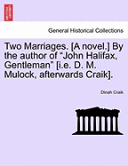 Two Marriages. [A Novel.] by the Author of "John Halifax, Gentleman" [I.E. D. M. Mulock, Afterwards Craik].