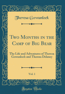 Two Months in the Camp of Big Bear, Vol. 1: The Life and Adventures of Theresa Gowanlock and Theresa Delaney (Classic Reprint)