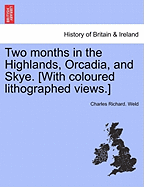 Two Months in the Highlands, Orcadia, and Skye. [With Coloured Lithographed Views.]