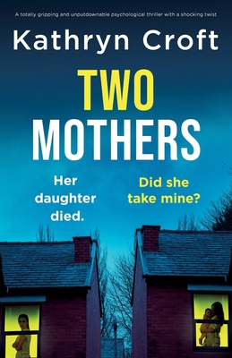 Two Mothers: A totally gripping and unputdownable psychological thriller with a shocking twist - Croft, Kathryn