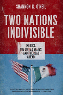 Two Nations Indivisible: Mexico, the United States, and the Road Ahead