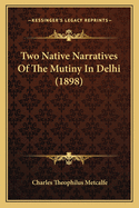 Two Native Narratives of the Mutiny in Delhi (1898)