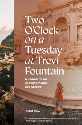 Two O'Clock on a Tuesday at Trevi Fountain: A Search for an Unconventional Life Abroad - Sula, Helene, and Blue Star Press (Producer)