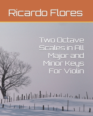 Two Octave Scales in All Major and Minor Keys For Violin - Flores, Ricardo Bevis