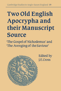 Two Old English Apocrypha and Their Manuscript Source: The Gospel of Nichodemus and the Avenging of the Saviour