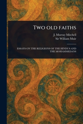 Two Old Faiths - Mitchell, J Murray (John Murray), and Muir, William, Sir