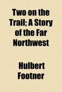 Two on the Trail: A Story of the Far Northwest