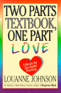 Two Parts Textbook, One Part Love: A Recipe for Sucessful Teaching - Johnson, LouAnne