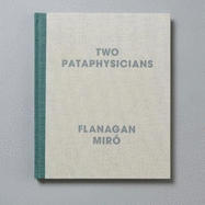 Two Pataphysicians: Flanagan Miro