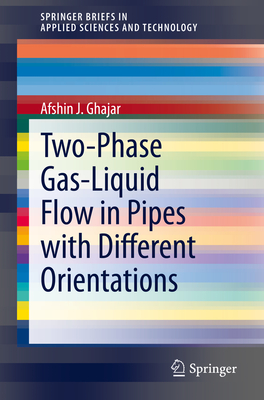 Two-Phase Gas-Liquid Flow in Pipes with Different Orientations - Ghajar, Afshin J