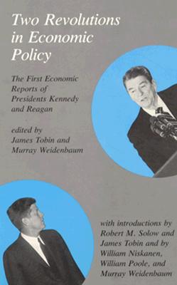 Two Revolutions in Economic Policy: The First Economic Reports of Presidents Kennedy and Reagan - Tobin, James (Editor), and Weidenbaum, Murray (Editor)