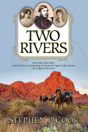 Two Rivers: Lieutenant John Bullis and His Days Commanding the Seminole Negro Indian Scouts -- An Imagined Narrative