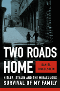 Two Roads Home: Hitler, Stalin and the Miraculous Survival of My Family